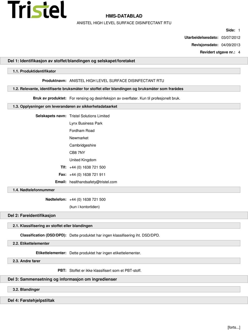 Opplysninger om leverandøren av sikkerhetsdataarket Selskapets navn: Tristel Solutions Limited Lynx Business Park Fordham Road Newmarket Cambridgeshire CB8 7NY United Kingdom Tlf: +44 (0) 1638 721