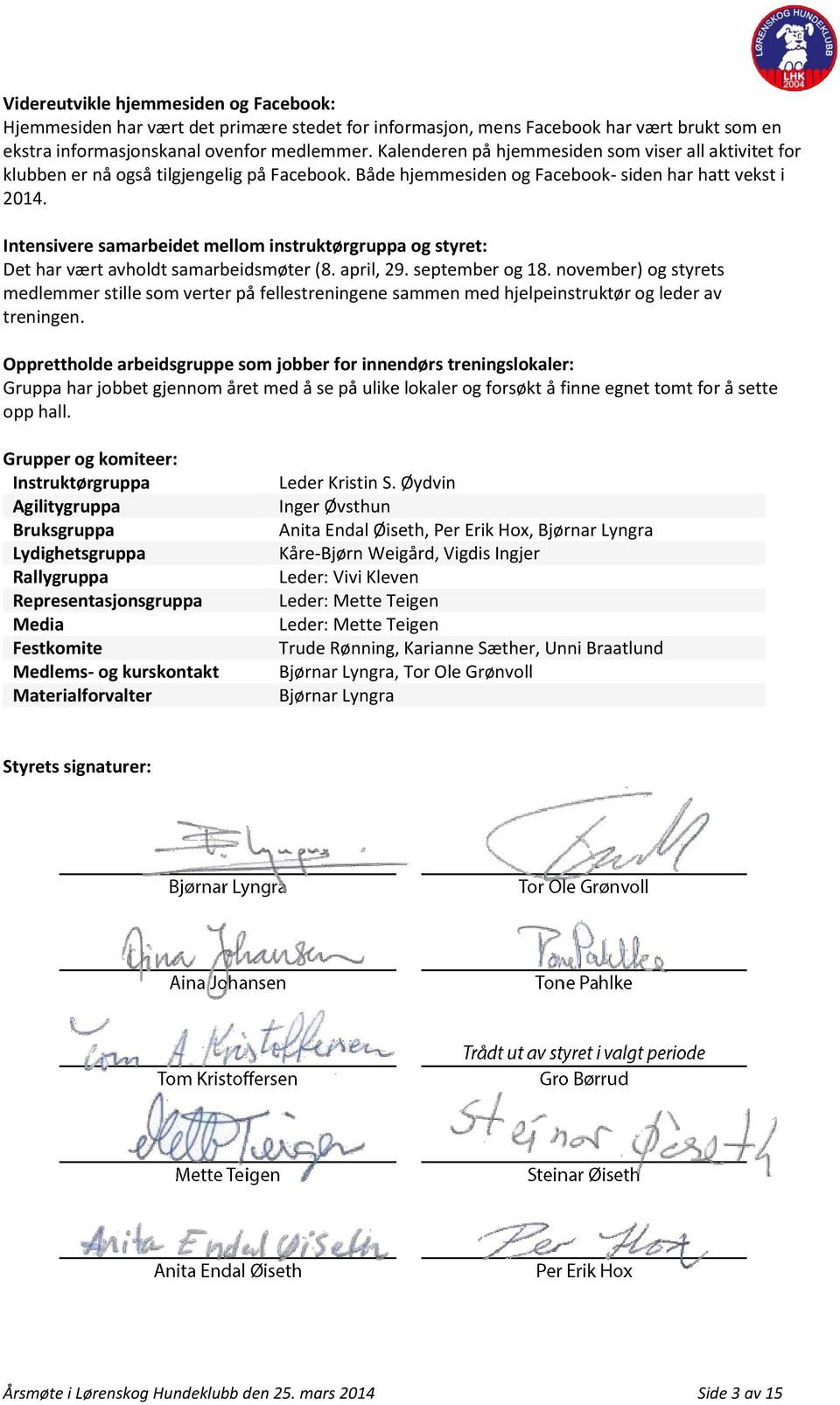 Intensivere samarbeidet mellom instruktørgruppa og styret: Det har vært avholdt samarbeidsmøter (8. april, 29. september og 18.