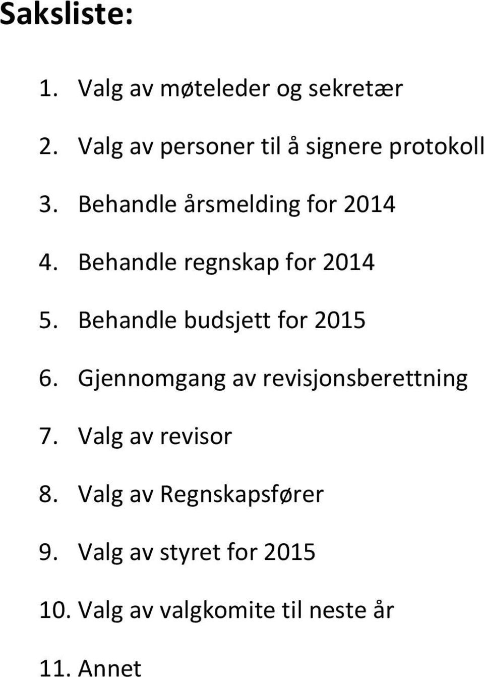 Behandle regnskap for 2014 5. Behandle budsjett for 2015 6.