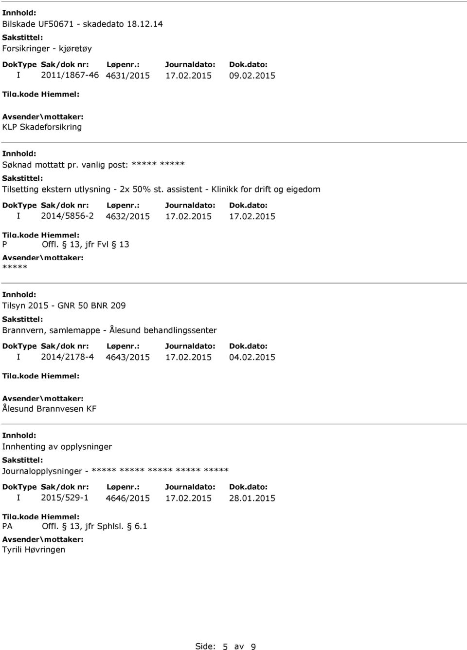 assistent - Klinikk for drift og eigedom 2014/5856-2 4632/2015 nnhold: Tilsyn 2015 - GNR 50 BNR 209 Brannvern, samlemappe -