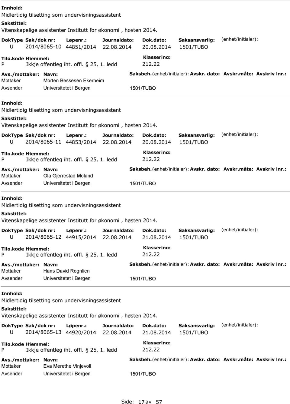 : Mottaker Morten Bessesen Ekerheim niversitetet i Bergen 1501/TBO Midlertidig tilsetting som undervisningsassistent Vitenskapelige assistenter nstitutt for økonomi, høsten 2014.