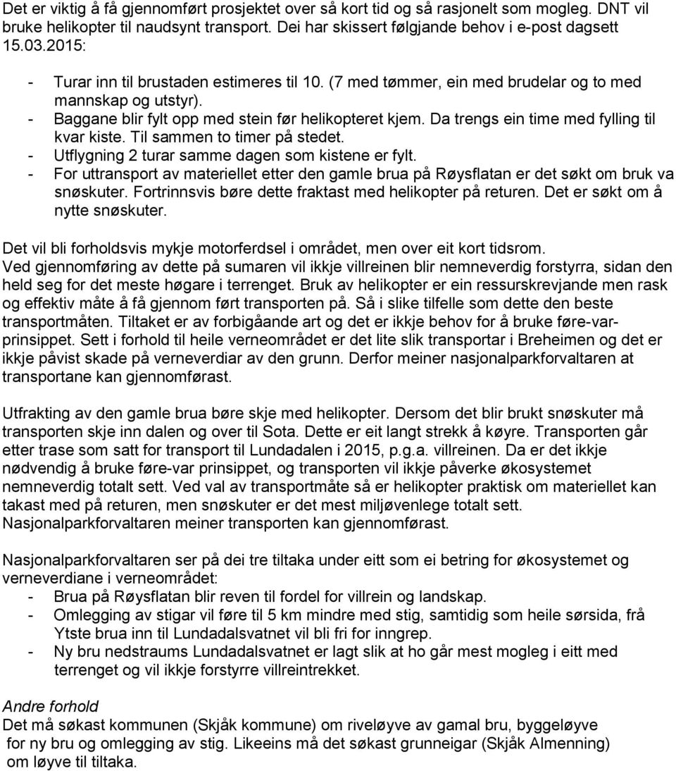 Da trengs ein time med fylling til kvar kiste. Til sammen to timer på stedet. - Utflygning 2 turar samme dagen som kistene er fylt.