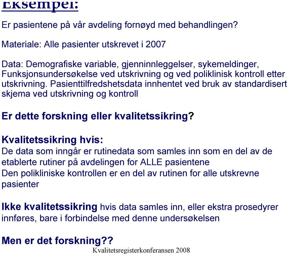 utskrivning. Pasienttilfredshetsdata innhentet ved bruk av standardisert skjema ved utskrivning og kontroll Er dette forskning eller kvalitetssikring?