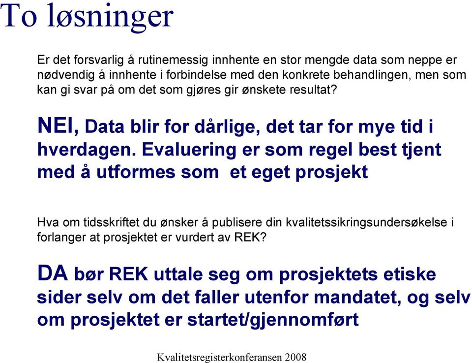 Evaluering er som regel best tjent med å utformes som et eget prosjekt Hva om tidsskriftet du ønsker å publisere din kvalitetssikringsundersøkelse i