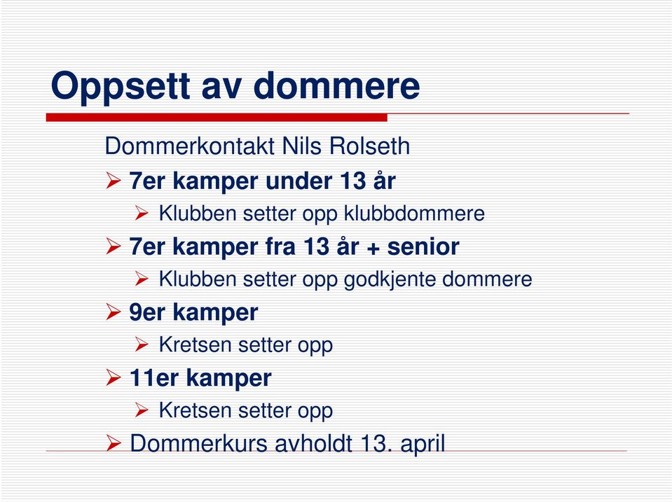 senior Klubben setter opp godkjente dommere 9er kamper Kretsen