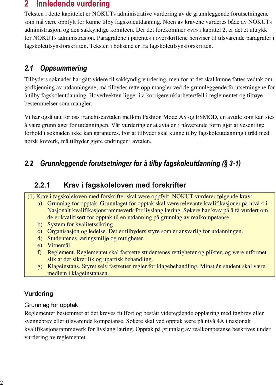 Paragrafene i parentes i overskriftene henviser til tilsvarende paragrafer i fagskoletilsynsforskriften. Teksten i boksene er fra fagskoletilsynsforskriften. 2.