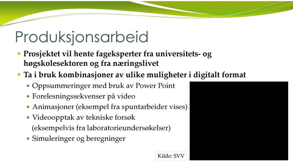 av Power Point Forelesningssekvenser på video Animasjoner (eksempel fra spuntarbeider vises)