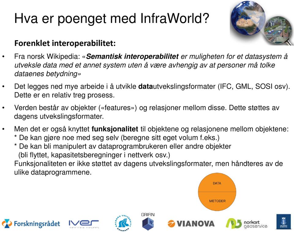 dataenes betydning» Det legges ned mye arbeide i å utvikle datautvekslingsformater (IFC, GML, SOSI osv). Dette er en relativ treg prosess.