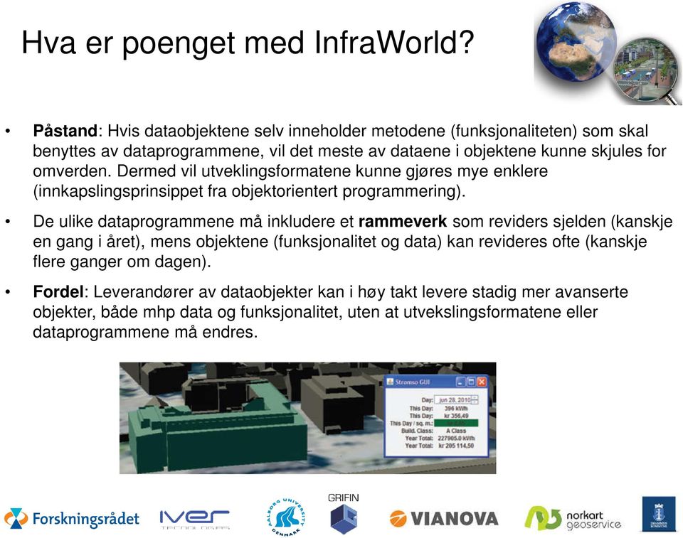 Dermed vil utveklingsformatene kunne gjøres mye enklere (innkapslingsprinsippet fra objektorientert programmering).