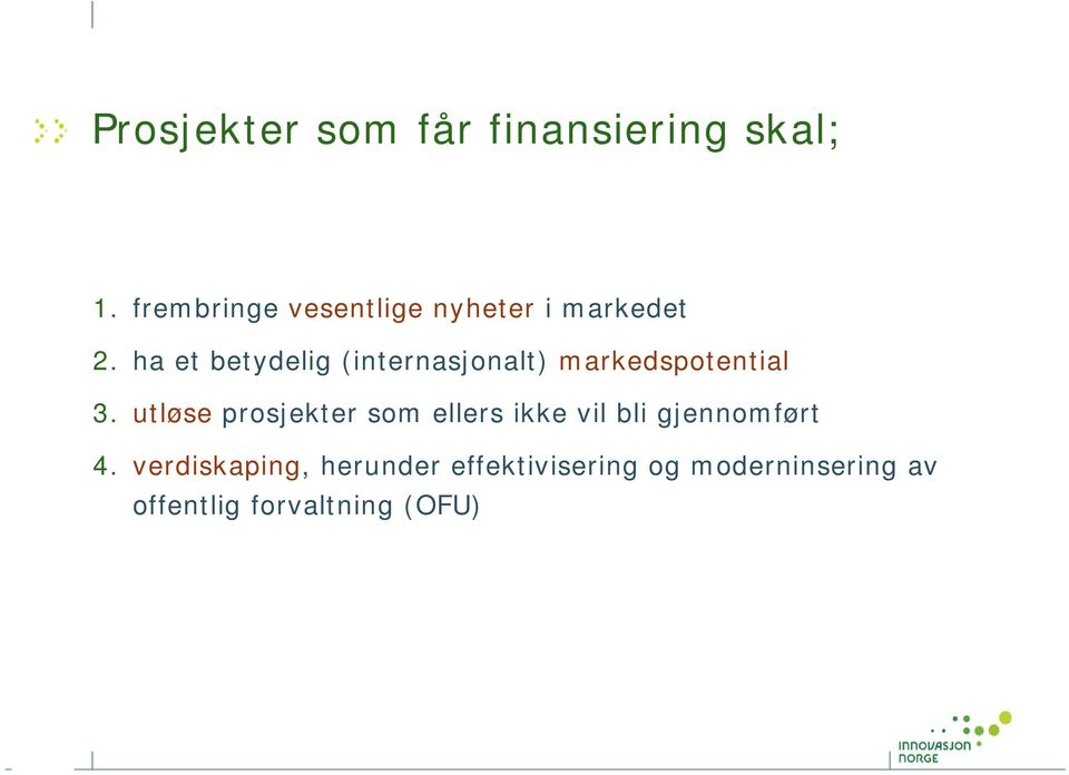 ha et betydelig (internasjonalt) markedspotential 3.