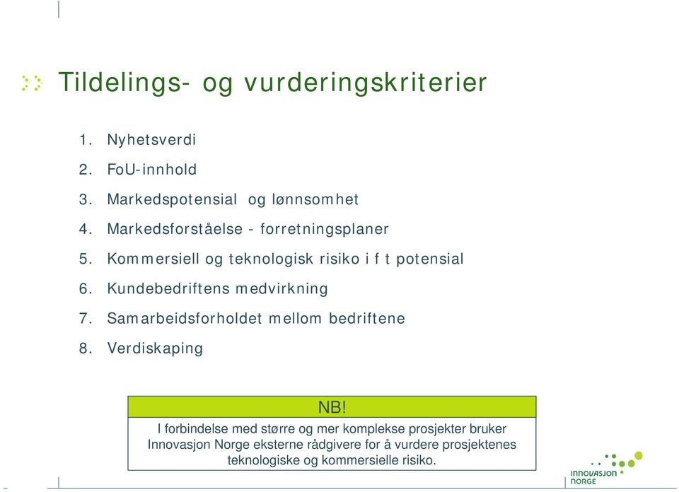 Kundebedriftens medvirkning 7. Samarbeidsforholdet mellom bedriftene 8. Verdiskaping NB!