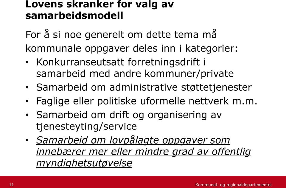 administrative støttetjenester Faglige eller politiske uformelle nettverk m.m. Samarbeid om drift og organisering