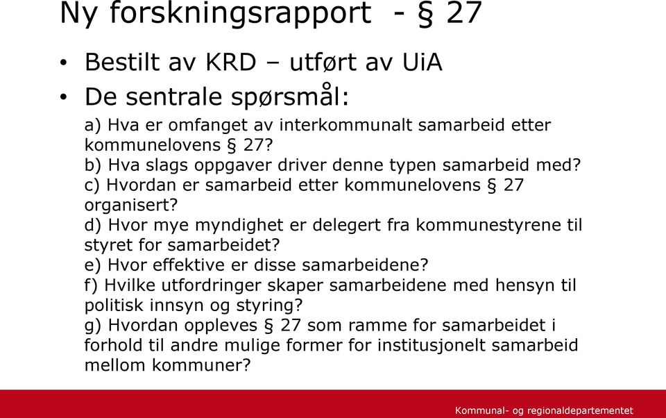 d) Hvor mye myndighet er delegert fra kommunestyrene til styret for samarbeidet? e) Hvor effektive er disse samarbeidene?