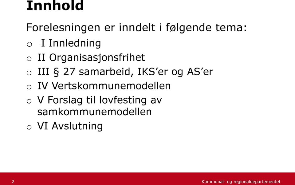 samarbeid, IKS er og AS er o IV Vertskommunemodellen o