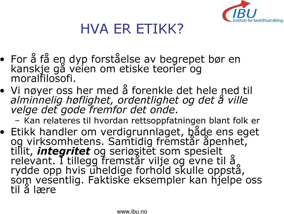 Kan relateres til hvordan rettsoppfatningen blant folk er Etikk handler om verdigrunnlaget, både ens eget og virksomhetens.