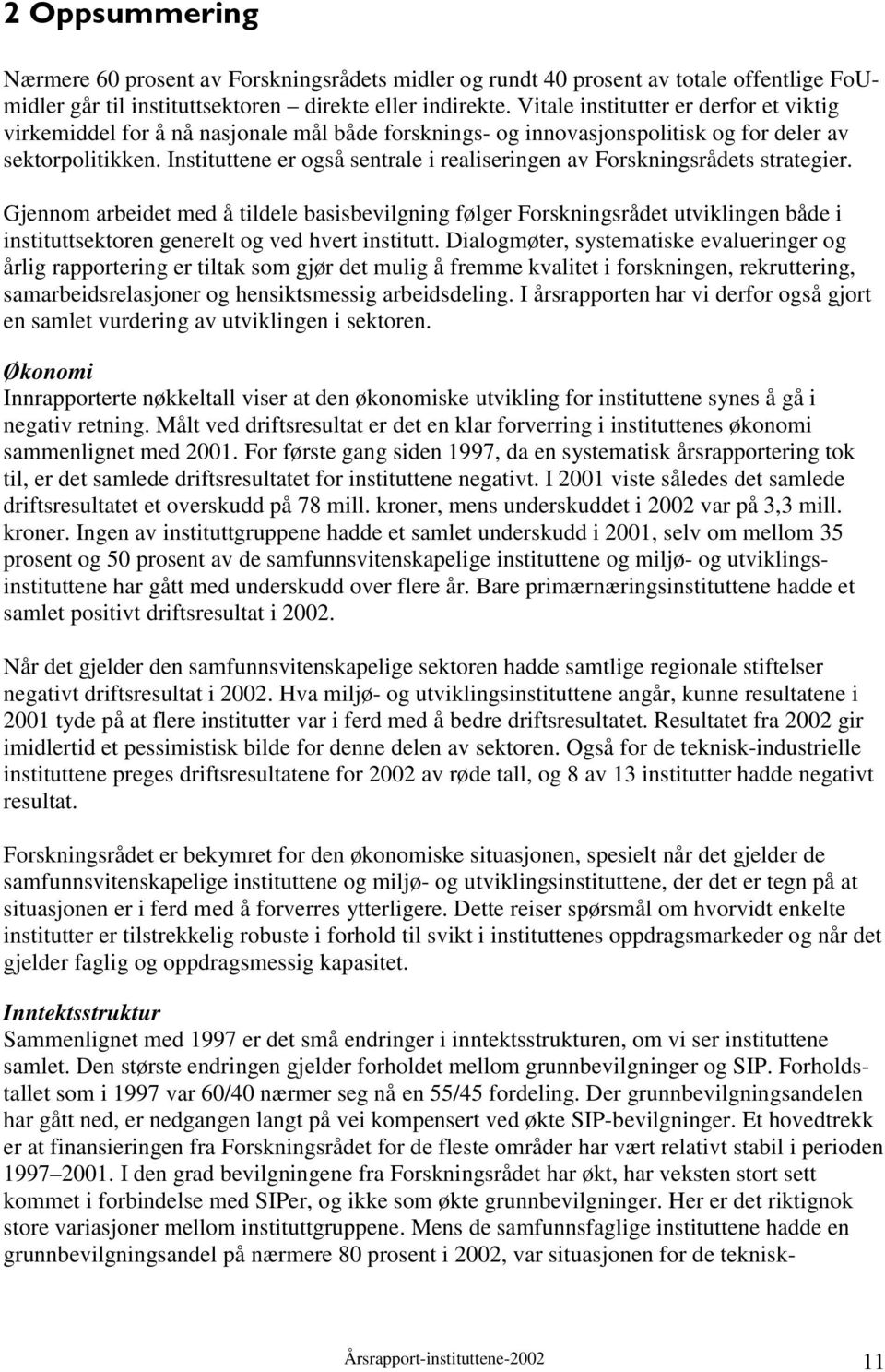 Instituttene er også sentrale i realiseringen av Forskningsrådets strategier.