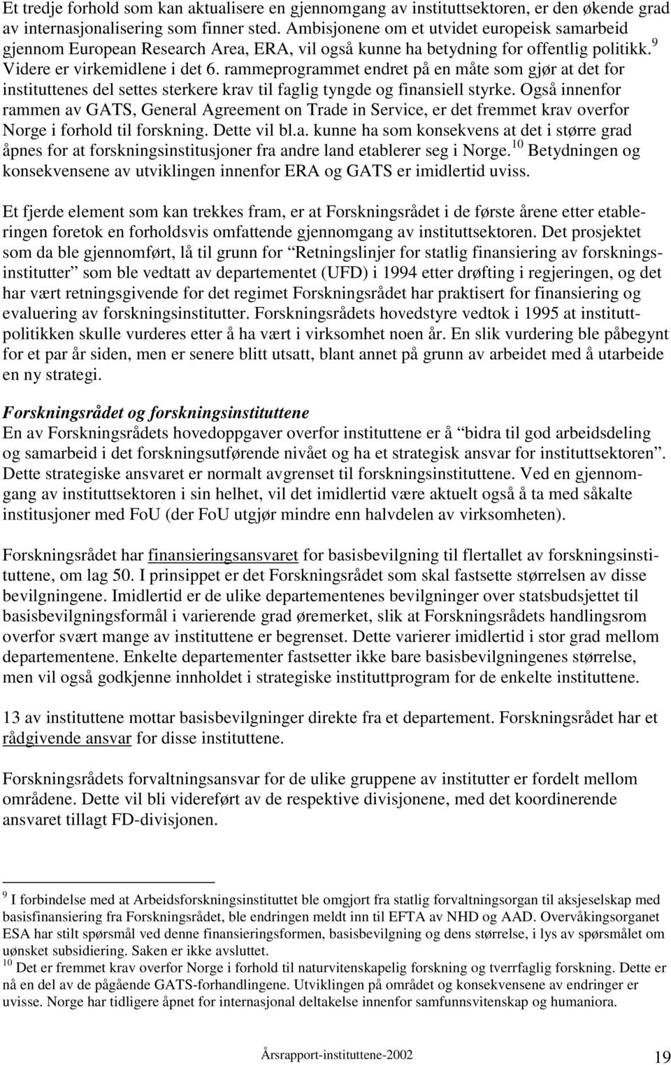 rammeprogrammet endret på en måte som gjør at det for instituttenes del settes sterkere krav til faglig tyngde og finansiell styrke.