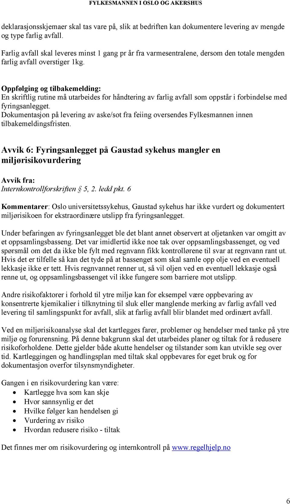 En skriftlig rutine må utarbeides for håndtering av farlig avfall som oppstår i forbindelse med fyringsanlegget.