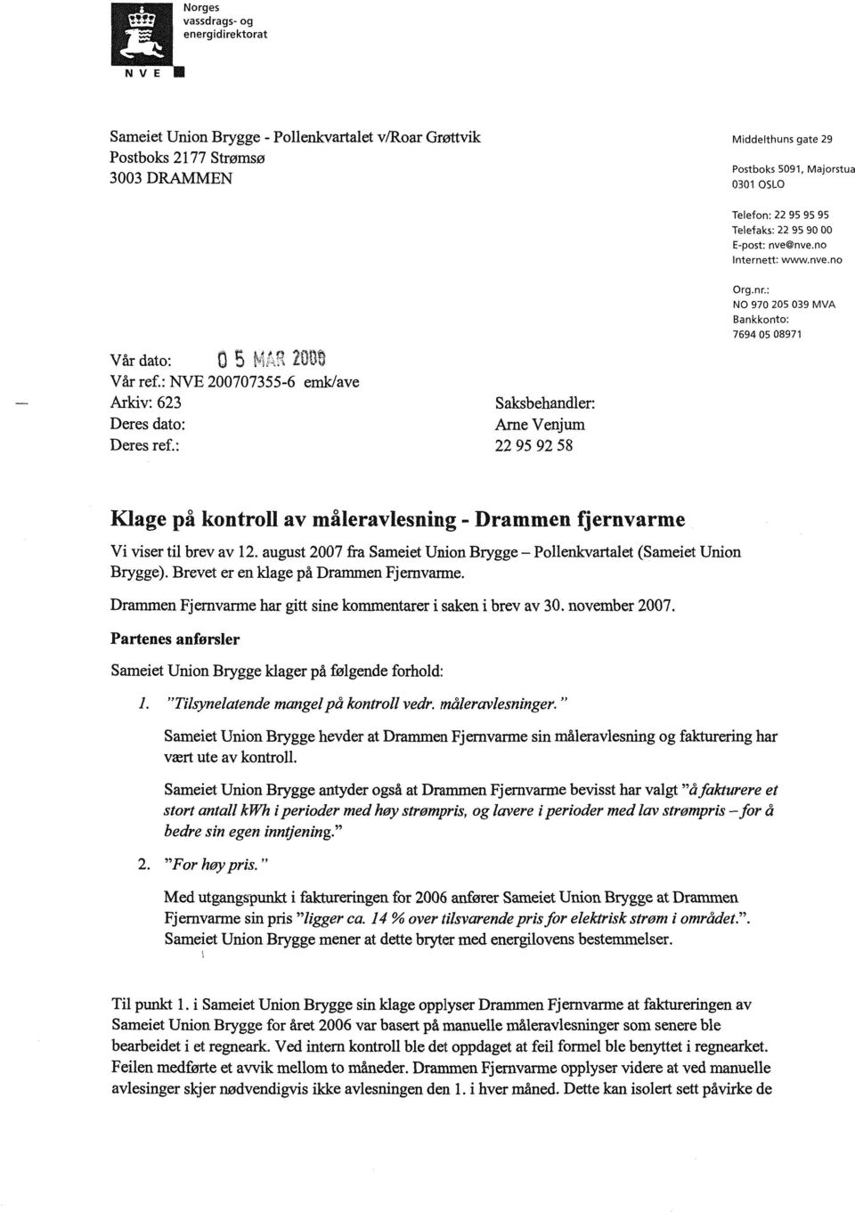 : NVE 200707355-6 emk/ave Arkiv: 623 Saksbehandler: Deres dato: Arne Venjum Deres ref.: 22 95 92 58 Klage pa kontroll av maleravlesning - Drammen fjernvarme Vi viser til brev av 12.