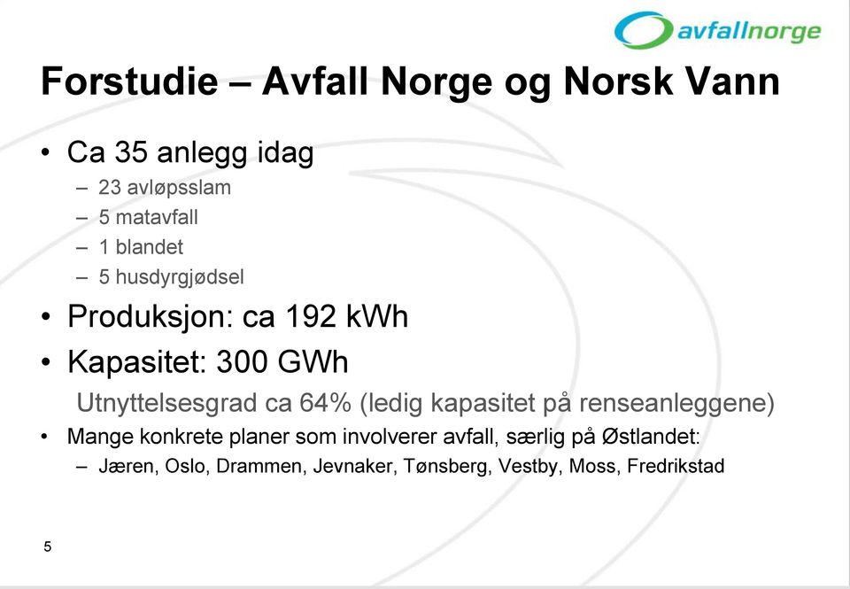 64% (ledig kapasitet på renseanleggene) Mange konkrete planer som involverer avfall,