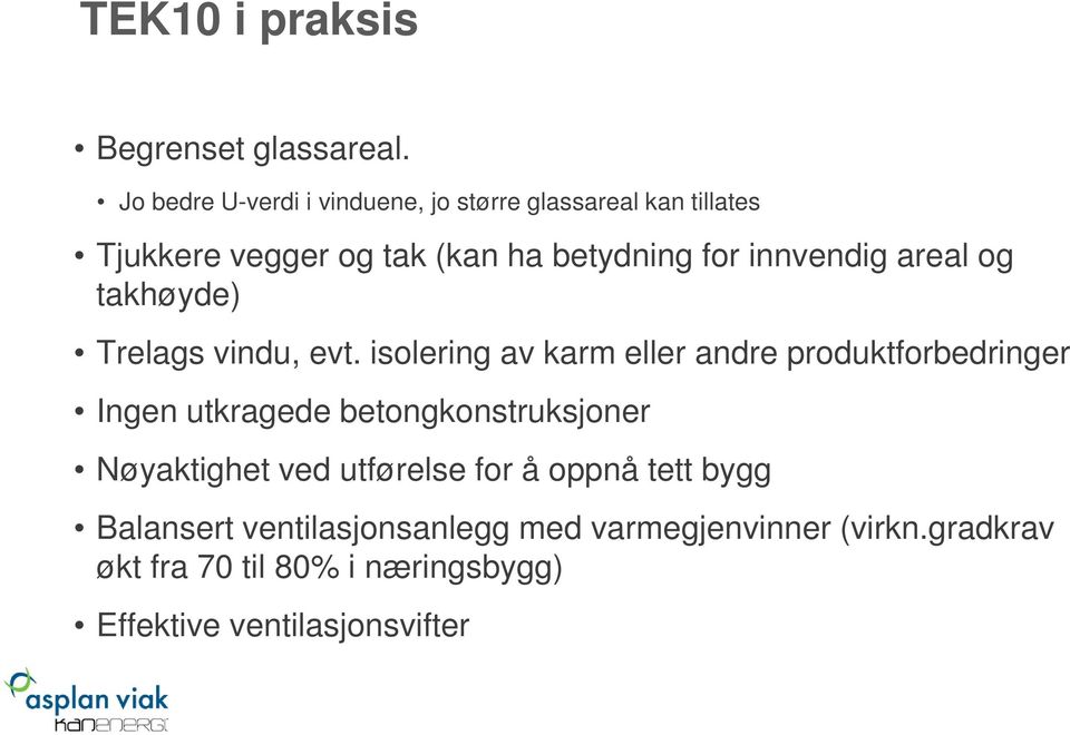 innvendig areal og takhøyde) Trelags vindu, evt.