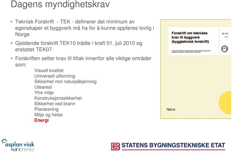 juli 2010 og erstattet TEK07 Forskriften setter krav til tiltak innenfor alle viktige områder som: Visuell