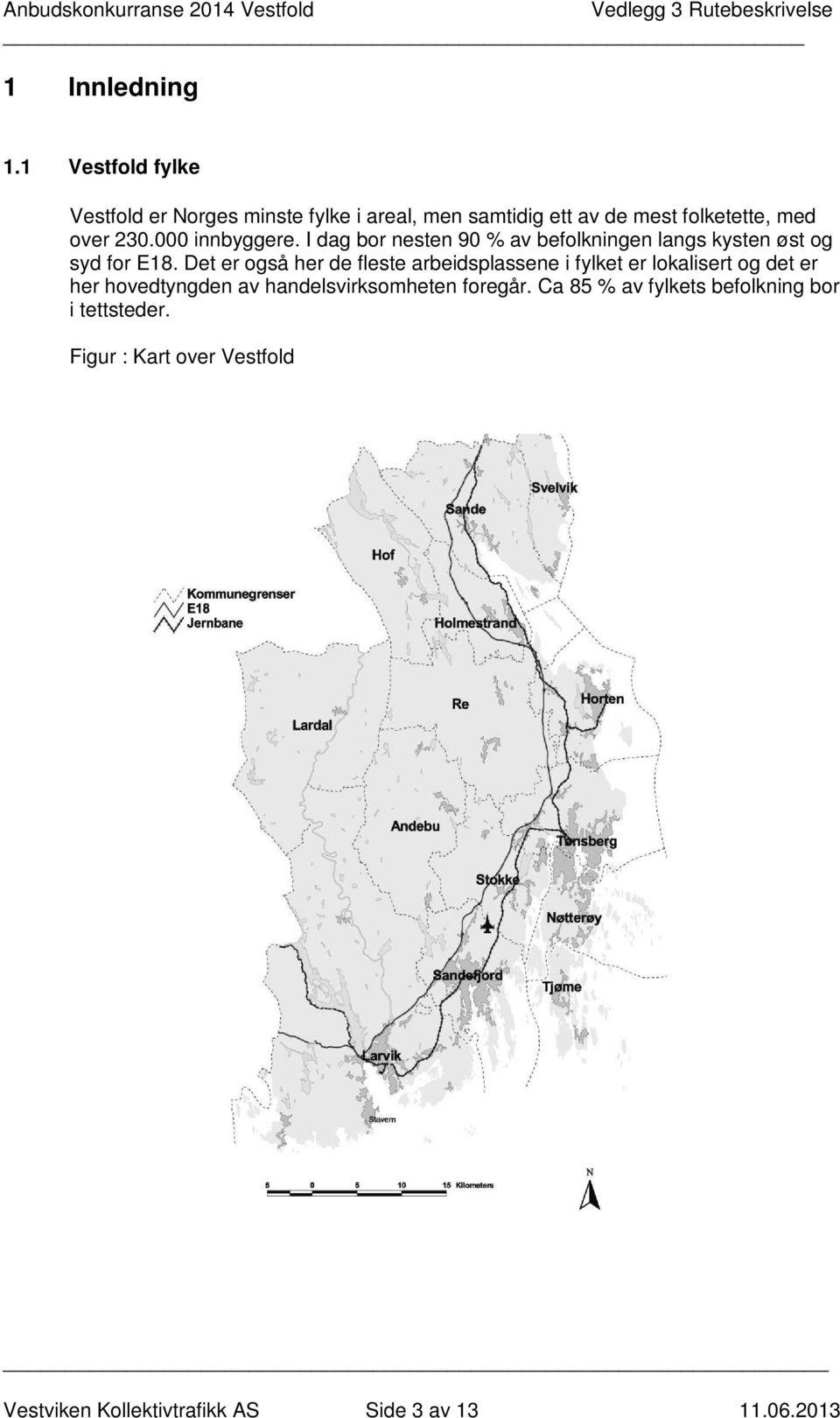 000 innbyggere. I dag bor nesten 90 % av befolkningen langs kysten øst og syd for E18.