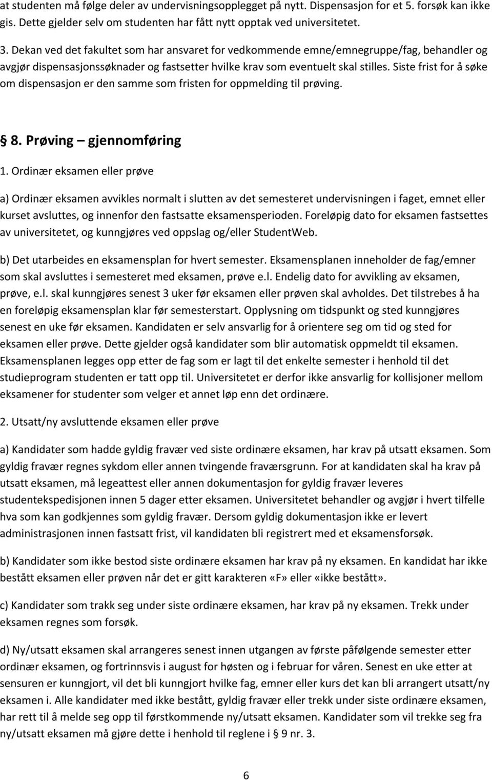 Siste frist for å søke om dispensasjon er den samme som fristen for oppmelding til prøving. 8. Prøving gjennomføring 1.