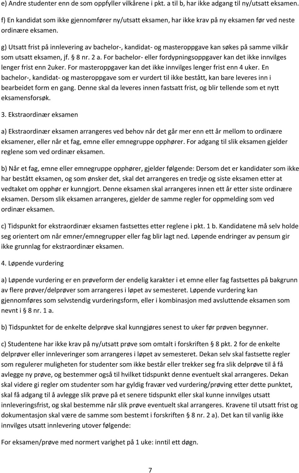 g) Utsatt frist på innlevering av bachelor-, kandidat- og masteroppgave kan søkes på samme vilkår som utsatt eksamen, jf. 8 nr. 2 a.