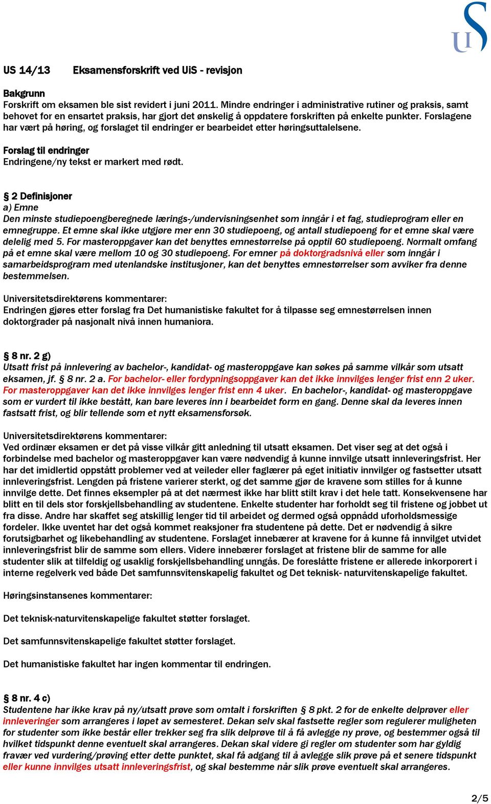 Forslagene har vært på høring, og forslaget til endringer er bearbeidet etter høringsuttalelsene. Forslag til endringer Endringene/ny tekst er markert med rødt.