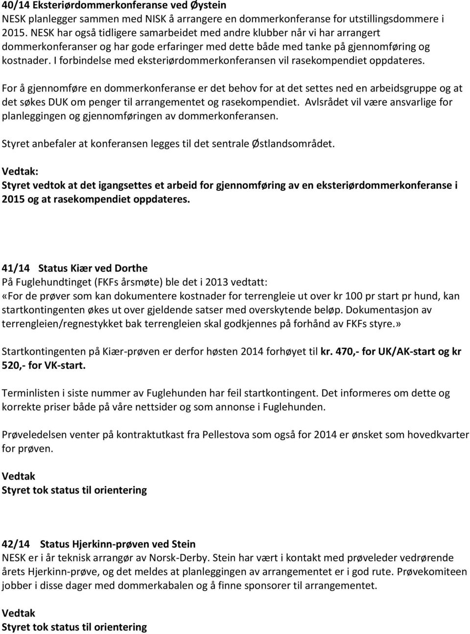 I forbindelse med eksteriørdommerkonferansen vil rasekompendiet oppdateres.