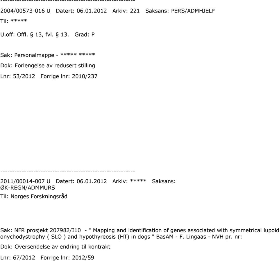 Grad: P Sak: Personalmappe - ***** ***** Dok: Forlengelse av redusert stilling Lnr: 53/2012