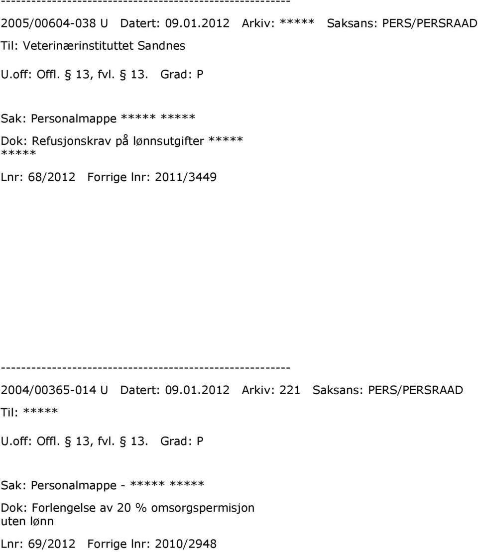 Grad: P Sak: Personalmappe ***** ***** Dok: Refusjonskrav på lønnsutgifter ***** ***** Lnr: 68/2012 Forrige lnr: