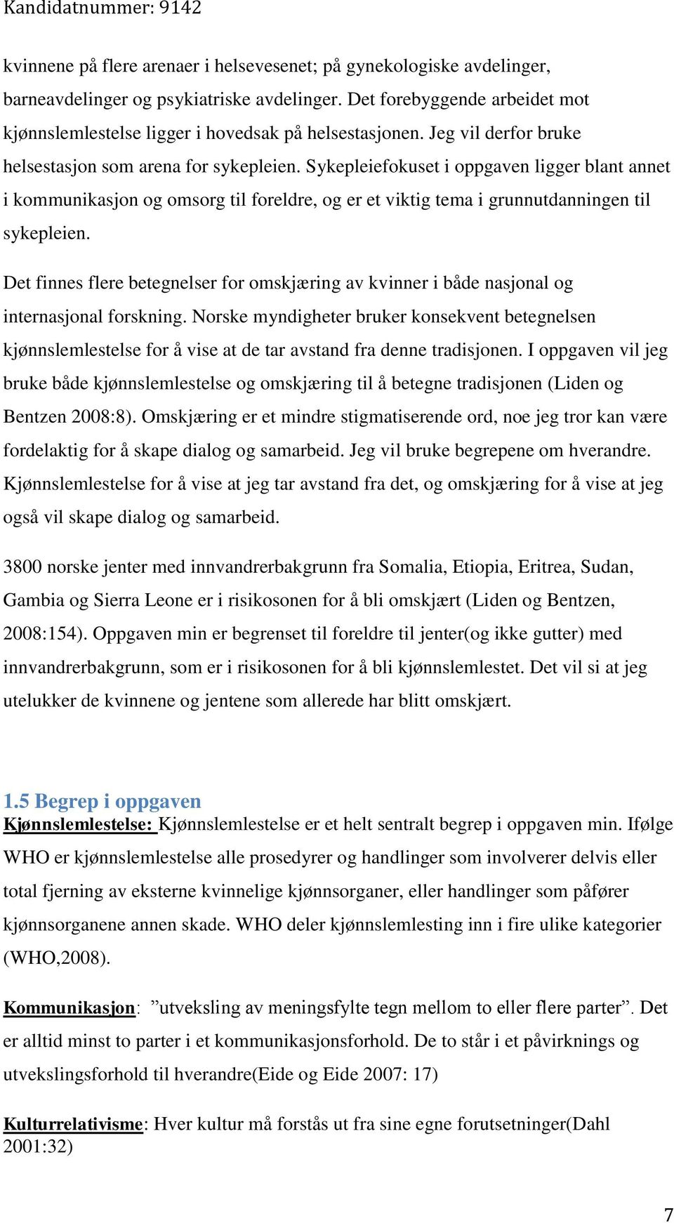 Sykepleiefokuset i oppgaven ligger blant annet i kommunikasjon og omsorg til foreldre, og er et viktig tema i grunnutdanningen til sykepleien.