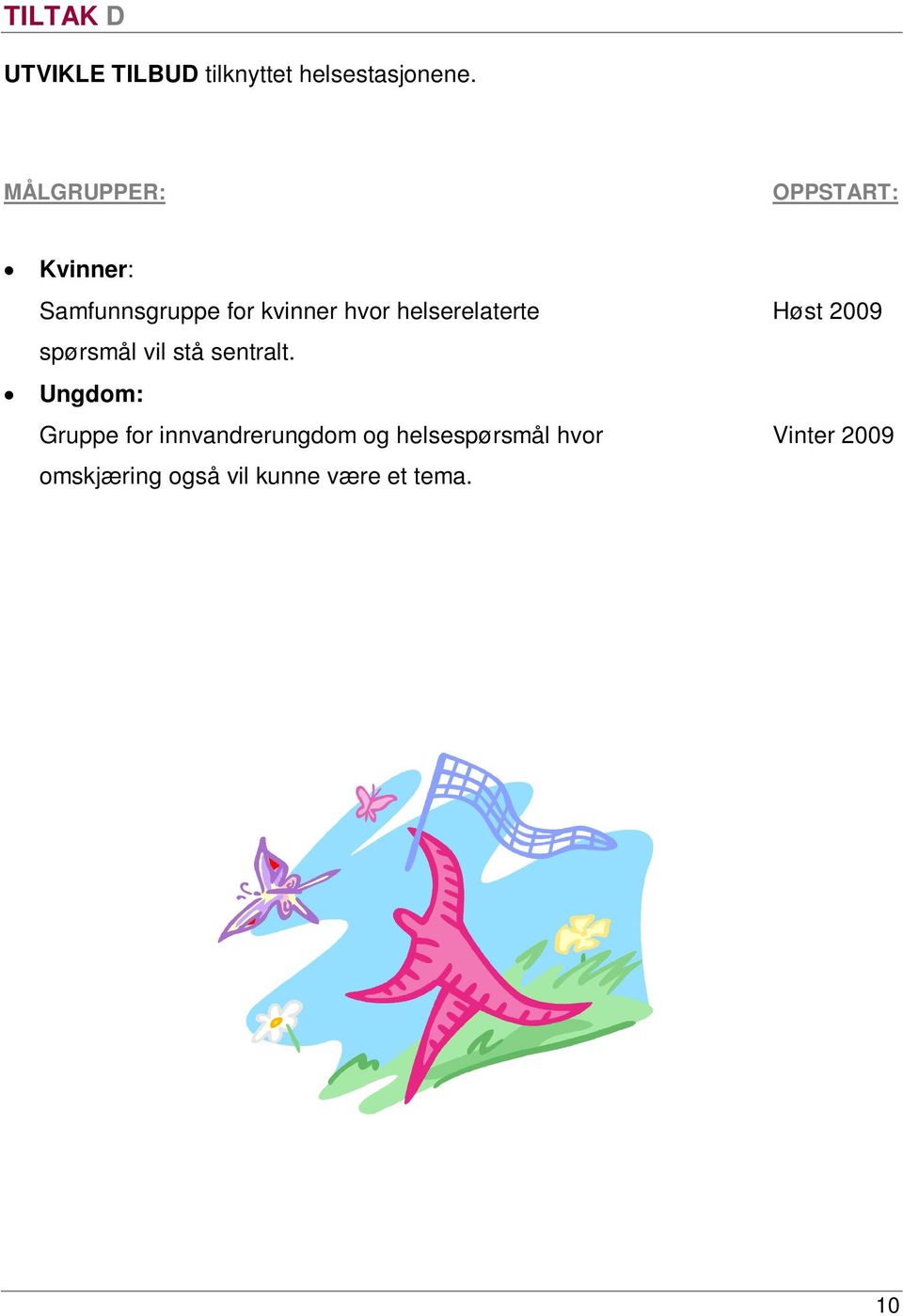 helserelaterte Høst 2009 spørsmål vil stå sentralt.