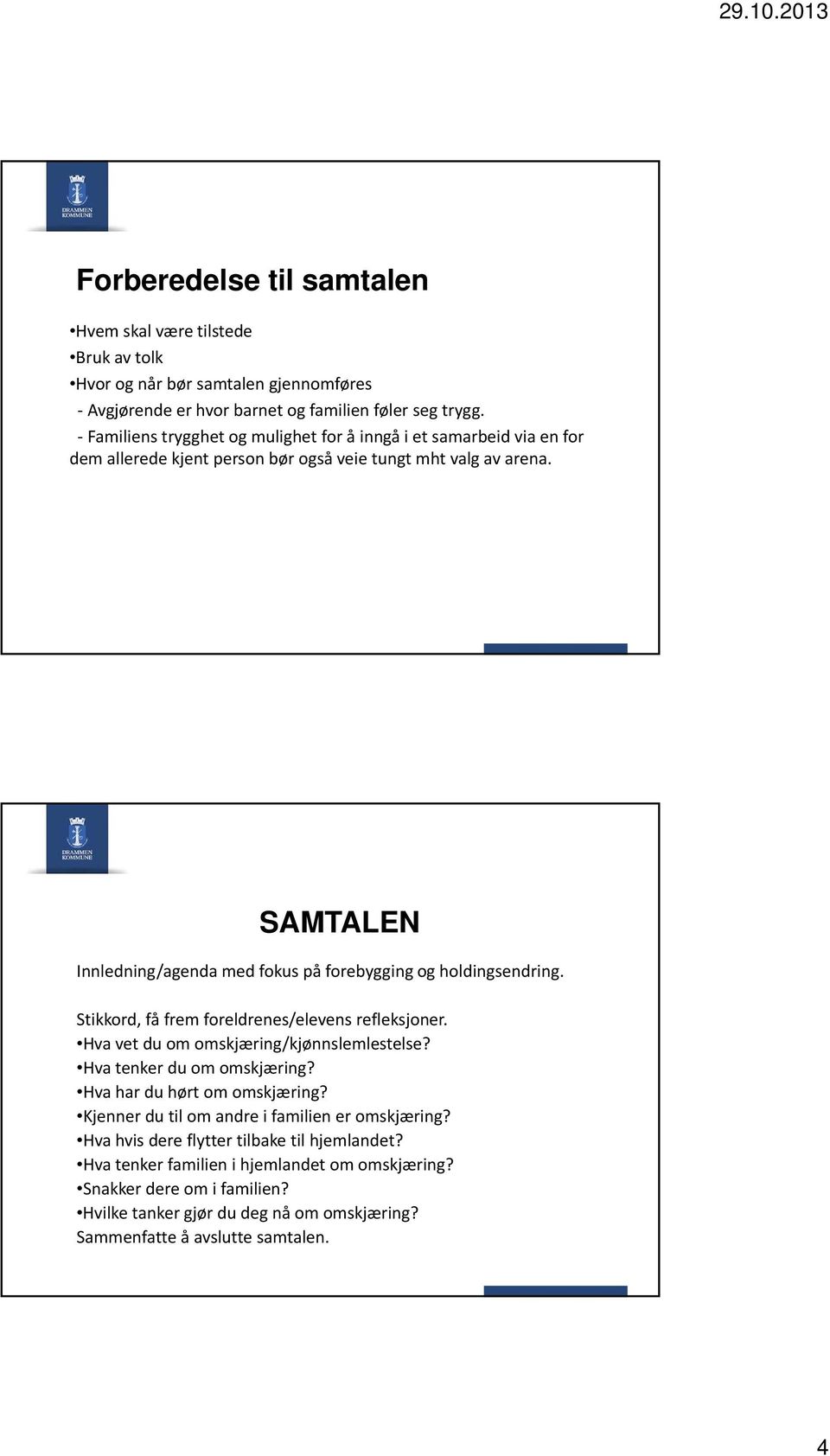 SAMTALEN Innledning/agenda med fokus på forebygging og holdingsendring. Stikkord, få frem foreldrenes/elevens refleksjoner. Hva vet du om omskjæring/kjønnslemlestelse?