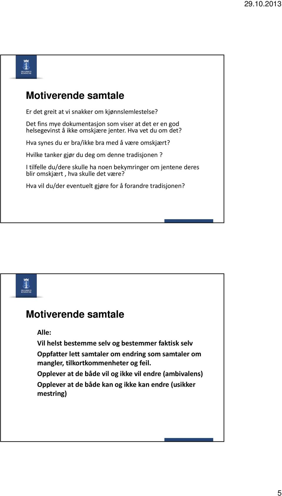 I tilfelle du/dere skulle ha noen bekymringer om jentene deres blir omskjært, hva skulle det være? Hva vil du/der eventuelt gjøre for å forandre tradisjonen?