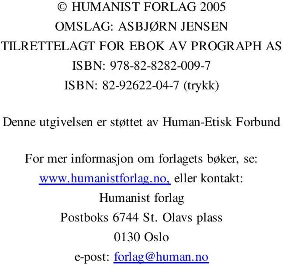 Human-Etisk Forbund For mer informasjon om forlagets bøker, se: www.humanistforlag.