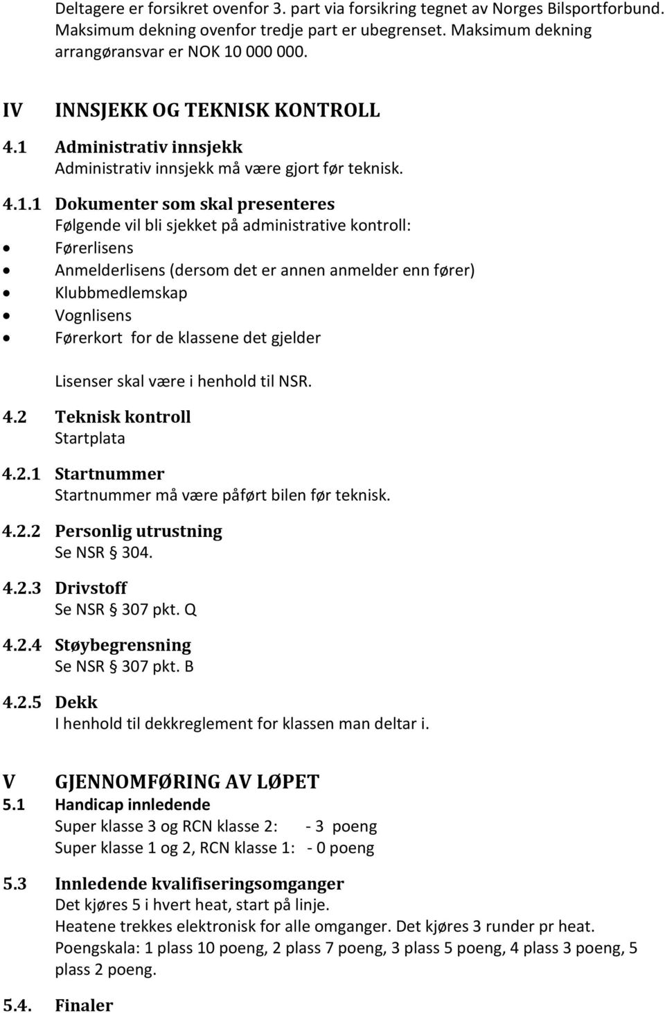 Administrativ innsjekk Administrativ innsjekk må være gjort før teknisk. 4.1.