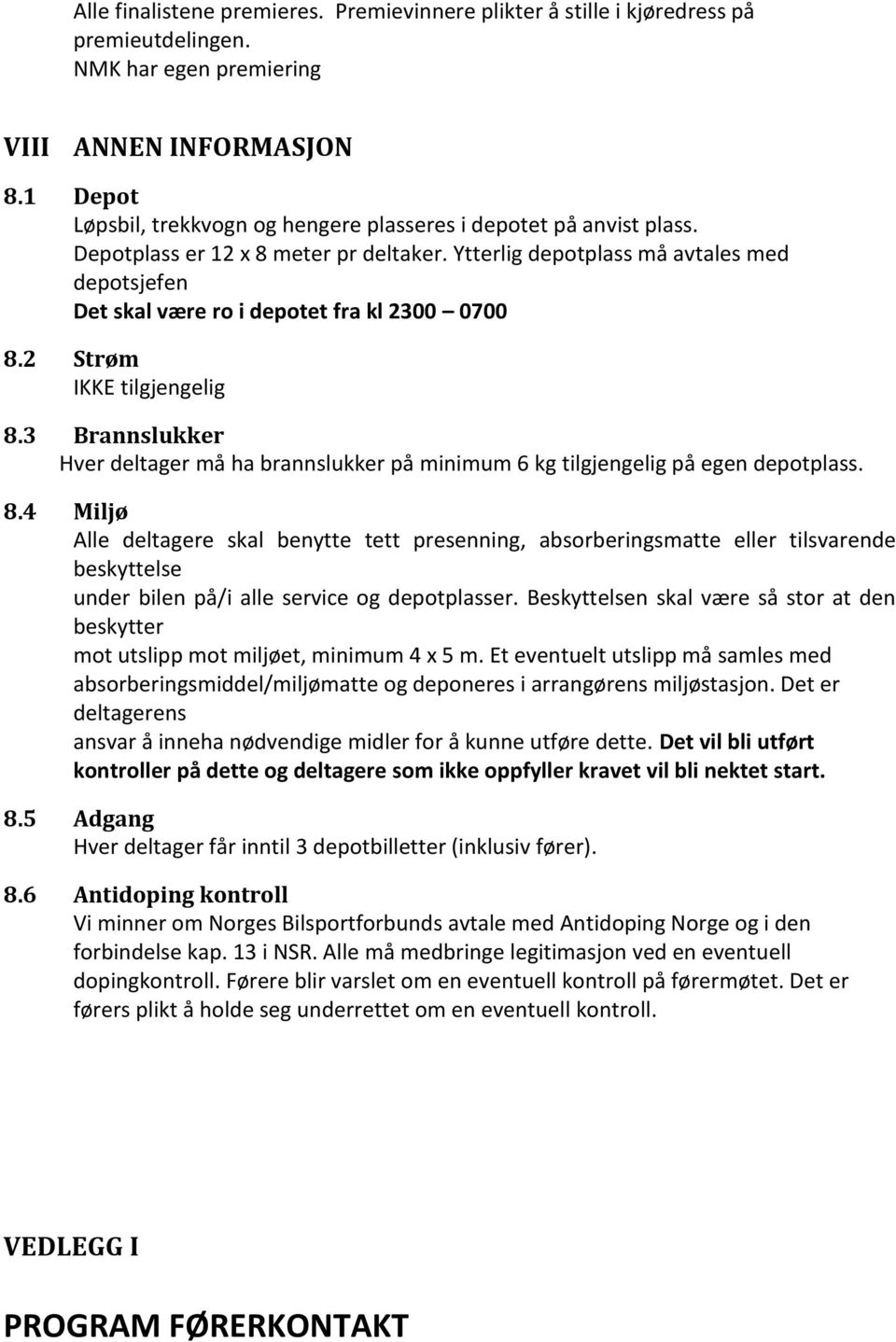 Ytterlig depotplass må avtales med depotsjefen Det skal være ro i depotet fra kl 2300 0700 8.2 Strøm IKKE tilgjengelig 8.