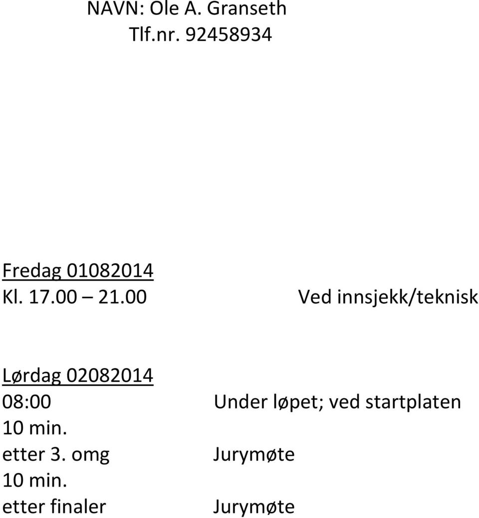 00 Ved innsjekk/teknisk Lørdag 02082014 08:00