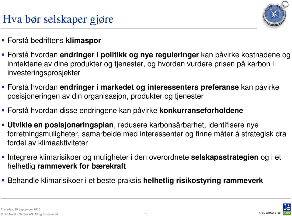 endringene kan påvirke konkurranseforholdene Utvikle en posisjoneringsplan, redusere karbonsårbarhet, identifisere nye forretningsmuligheter, samarbeide med interessenter og finne måter å strategisk