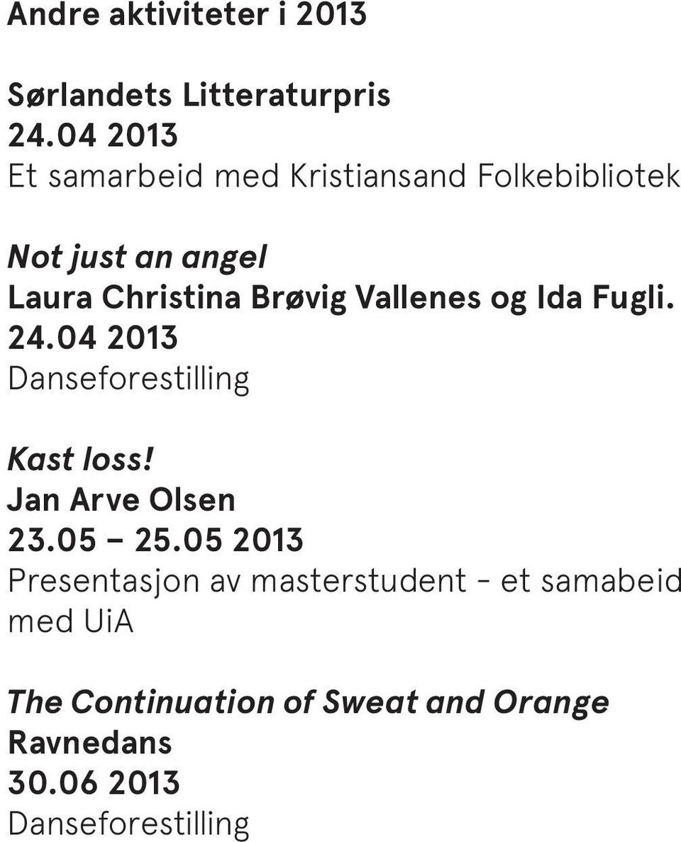 Brøvig Vallenes og Ida Fugli. 24.04 2013 Danseforestilling Kast loss Jan Arve Olsen 23.05 25.
