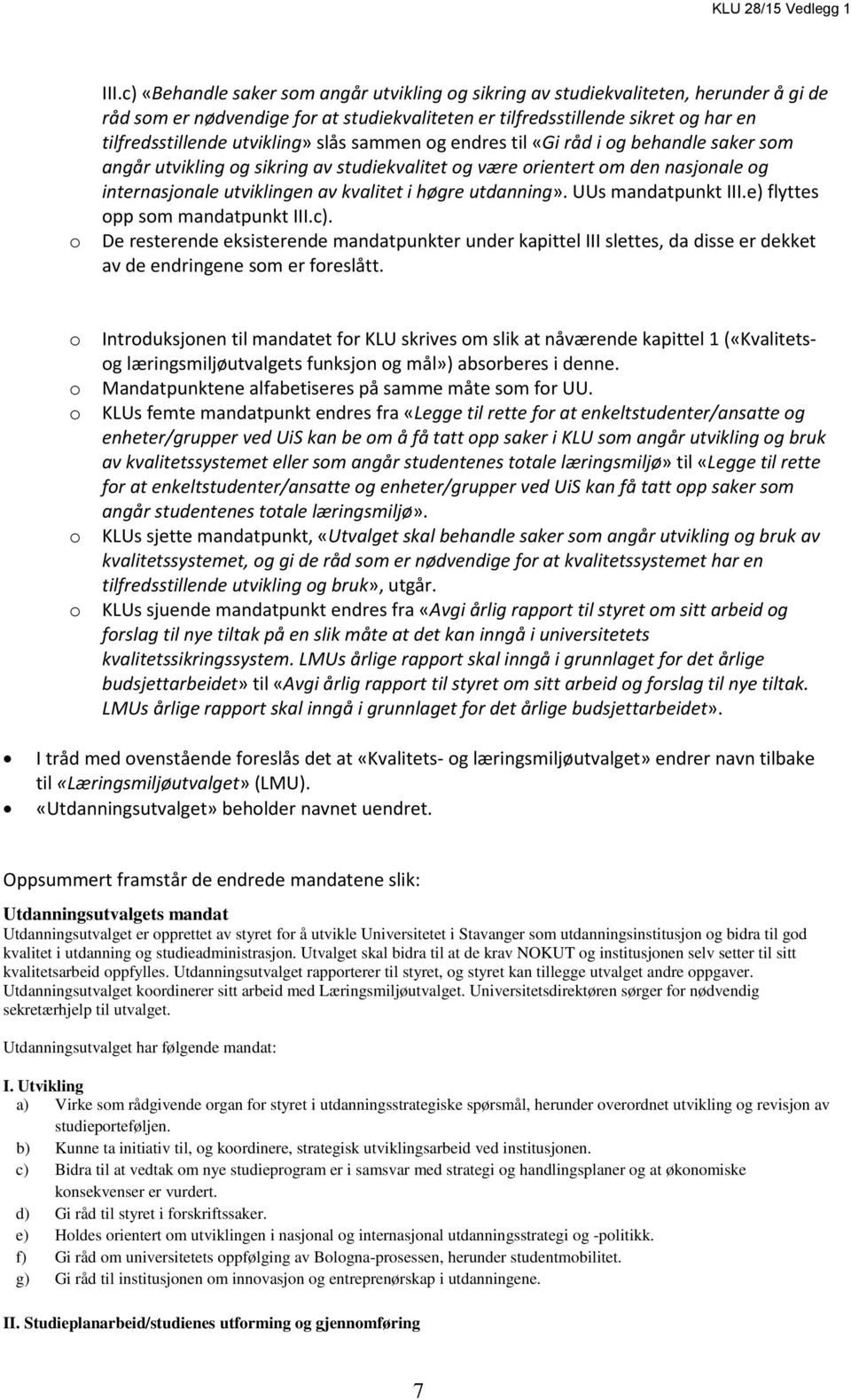 utvikling» slås sammen og endres til «Gi råd i og behandle saker som angår utvikling og sikring av studiekvalitet og være orientert om den nasjonale og internasjonale utviklingen av kvalitet i høgre