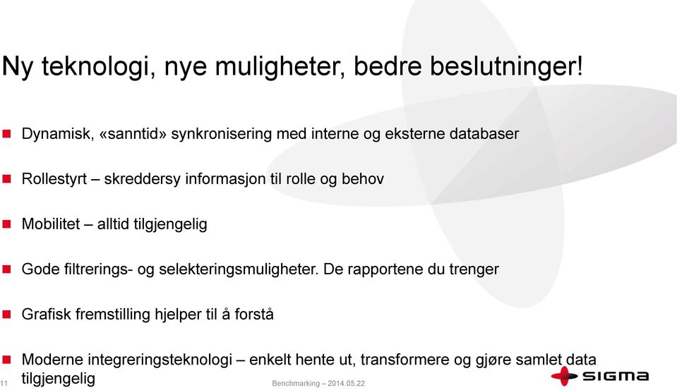 rolle og behov Mobilitet alltid tilgjengelig Gode filtrerings- og selekteringsmuligheter.