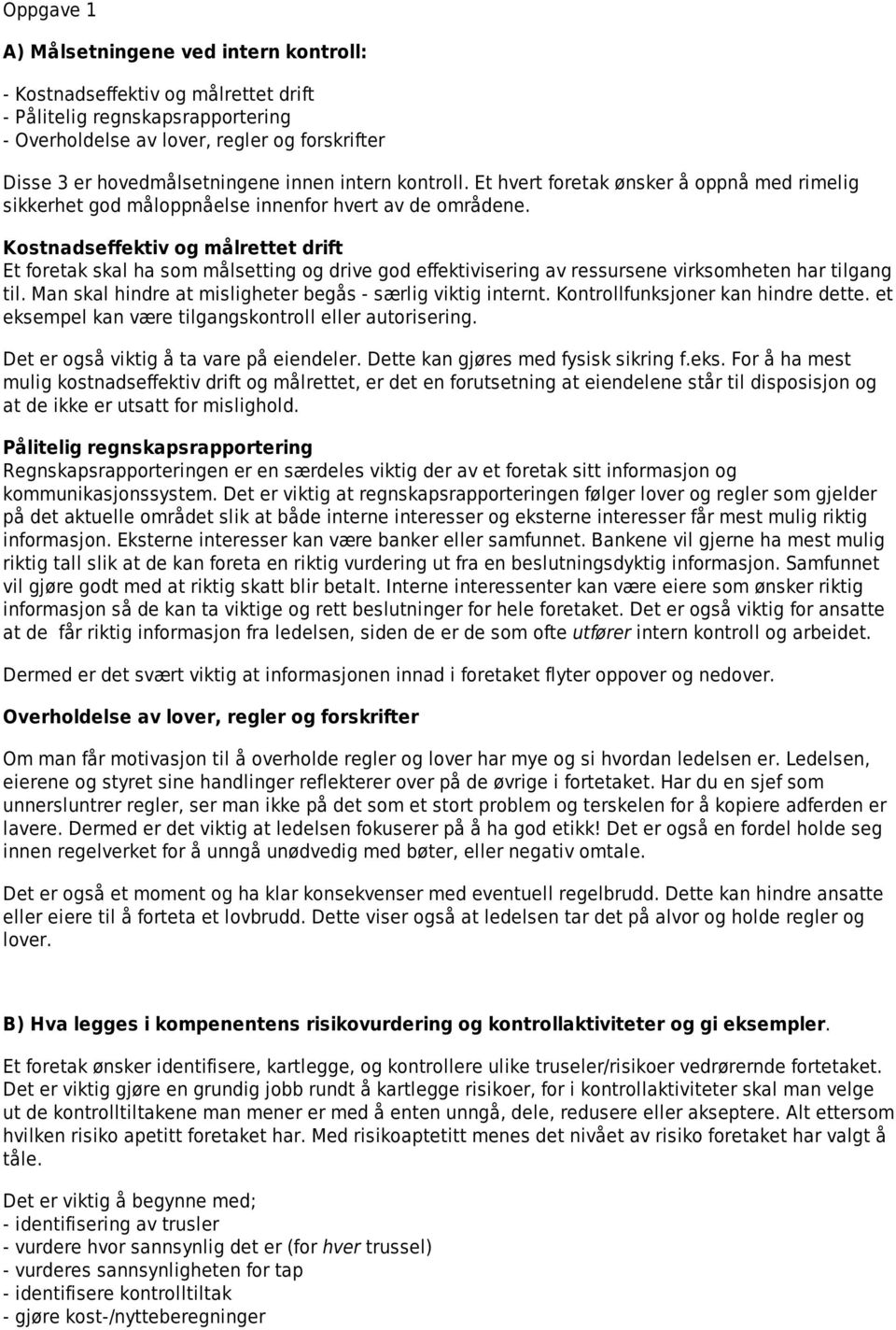 Kostnadseffektiv og målrettet drift Et foretak skal ha som målsetting og drive god effektivisering av ressursene virksomheten har tilgang til.