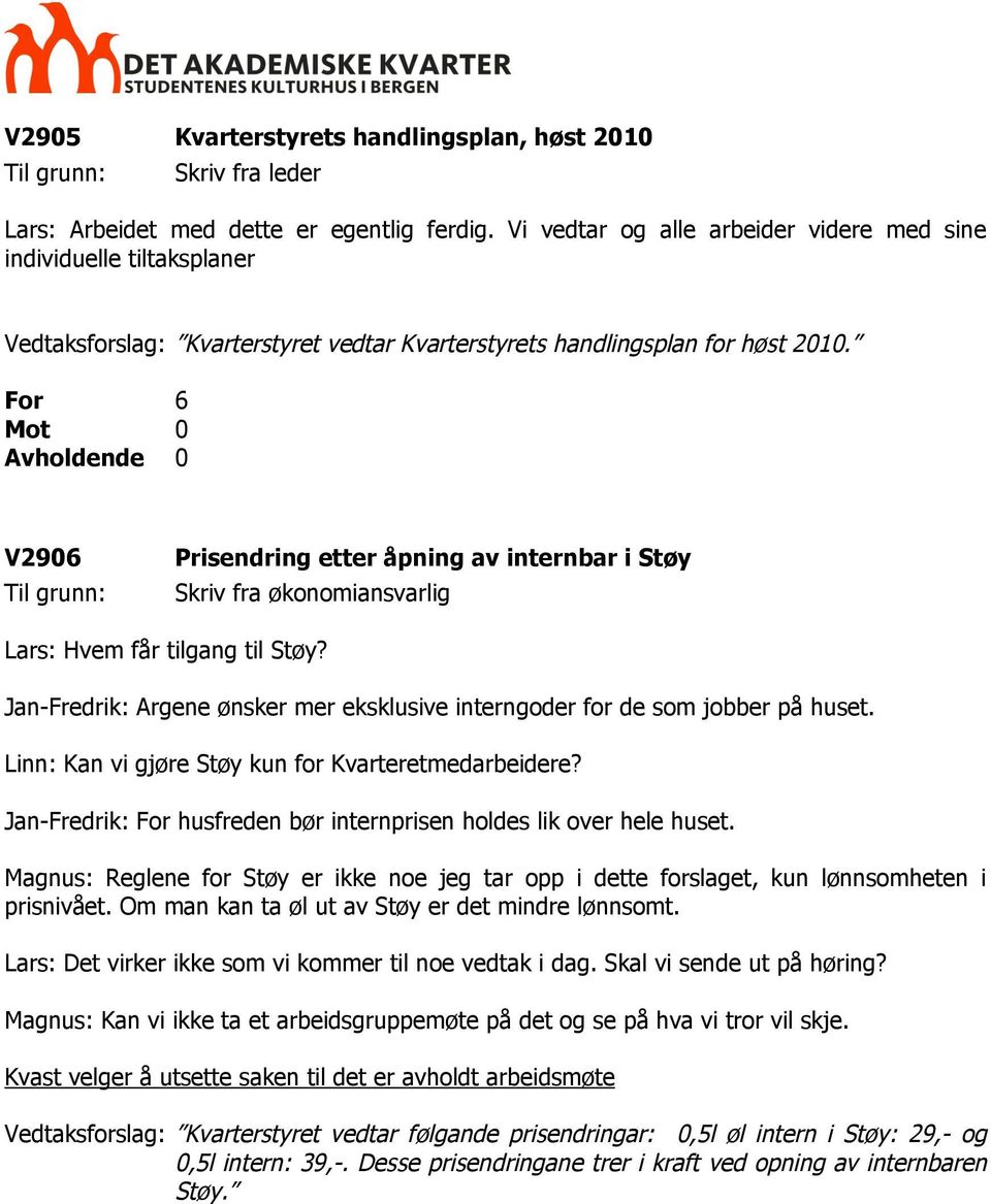 For 6 Avholdende 0 V2906 Prisendring etter åpning av internbar i Støy Skriv fra økonomiansvarlig Lars: Hvem får tilgang til Støy?