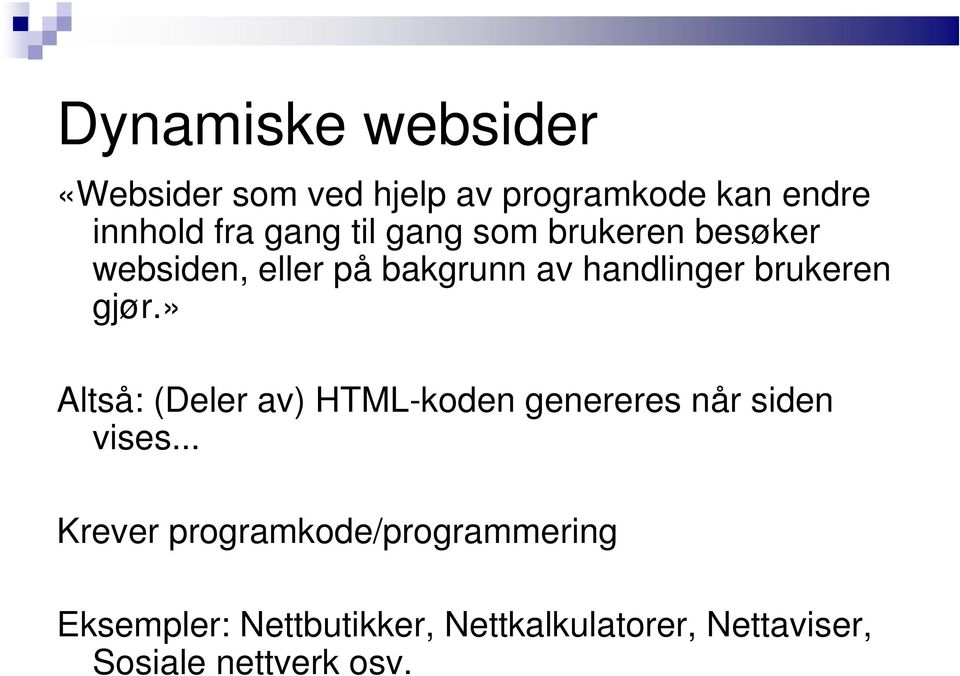 gjør.» Altså: (Deler av) HTML-koden genereres når siden vises.