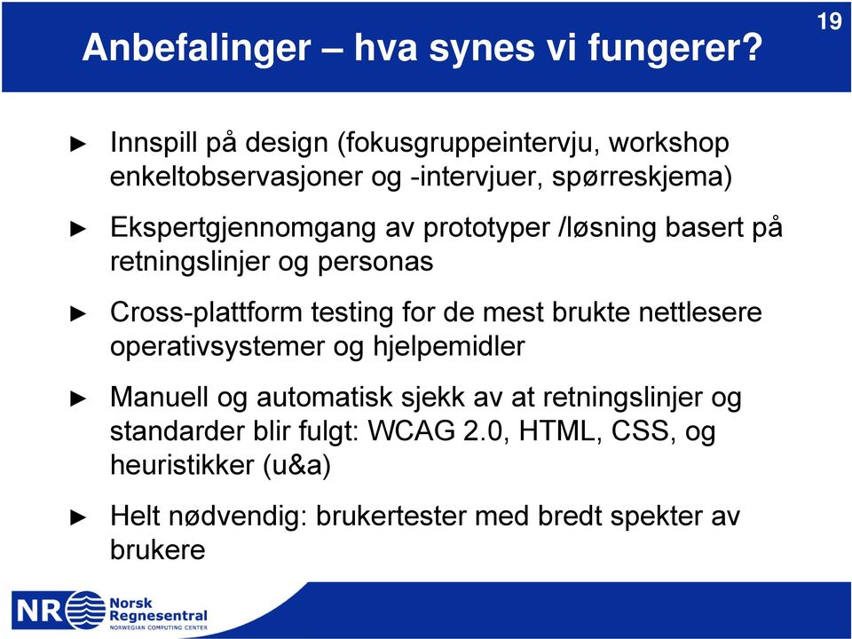 Ekspertgjennomgang av prototyper /løsning basert på retningslinjer og personas Cross-plattform testing for de mest