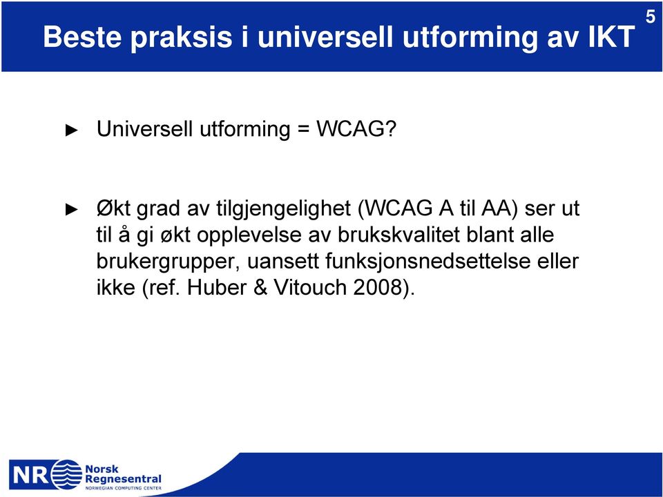 Økt grad av tilgjengelighet (WCAG A til AA) ser ut til å gi økt